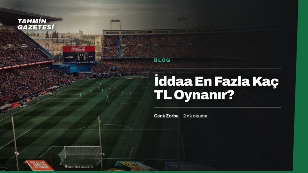 İddaa En Fazla Kaç TL Oynanır?
