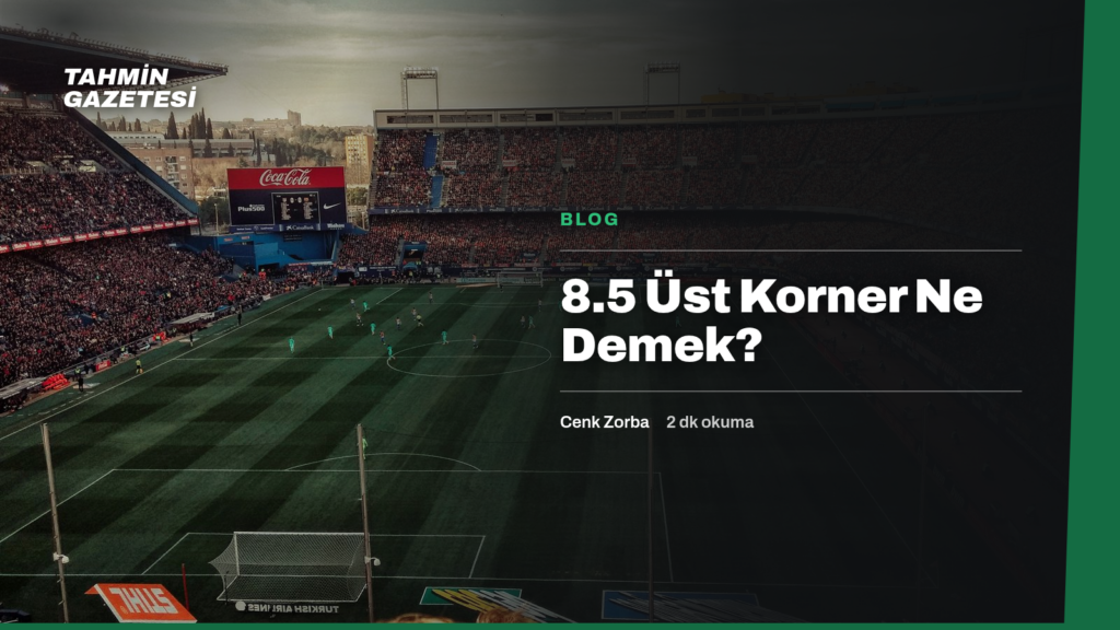 8.5 Üst Korner Ne Demek?