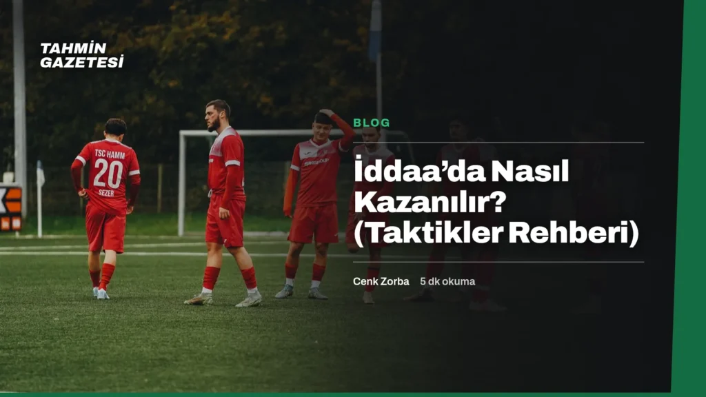 İddaa’da Nasıl Kazanılır? (Taktikler Rehberi)