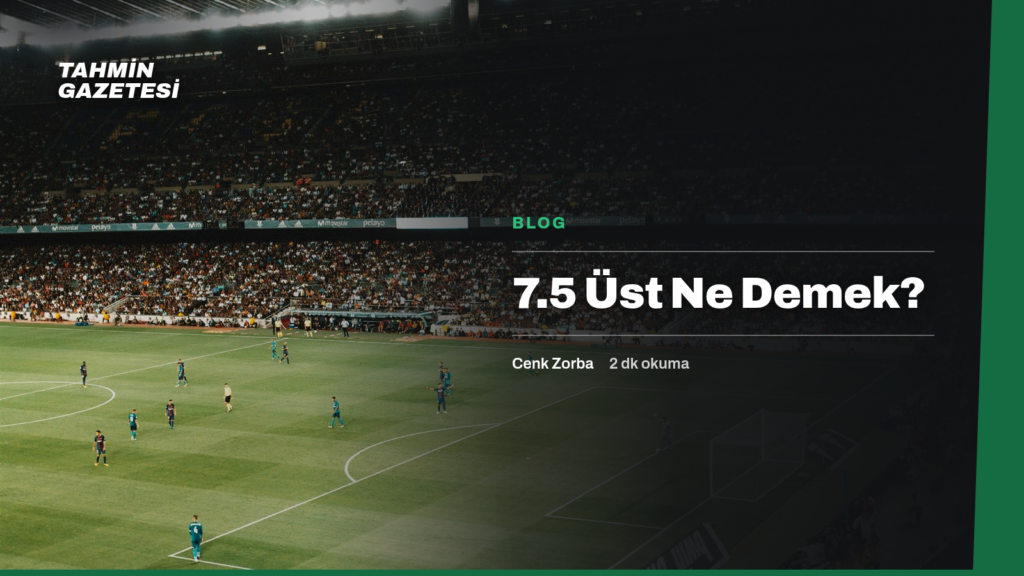 7.5 Üst Ne Demek?