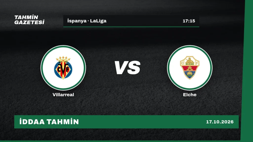 Villarreal – Elche İddaa Tahmini · 17 Ekim