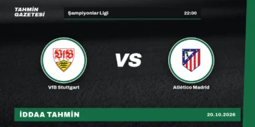 VfB Stuttgart – Atlético Madrid İddaa Tahmini · 20 Ekim
