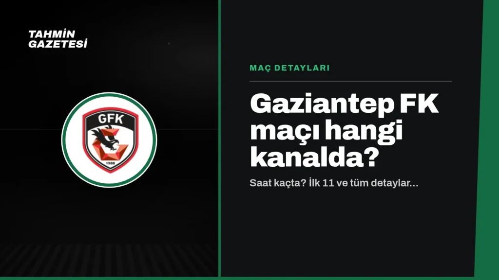 Gaziantep FK Maçı Hangi Kanalda