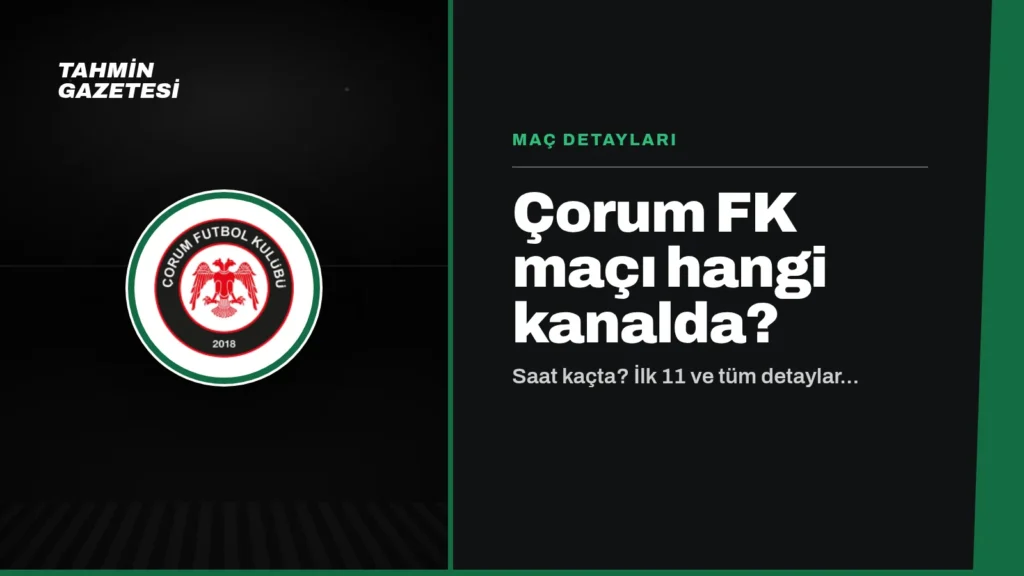 Çorum FK Maçı Hangi Kanalda