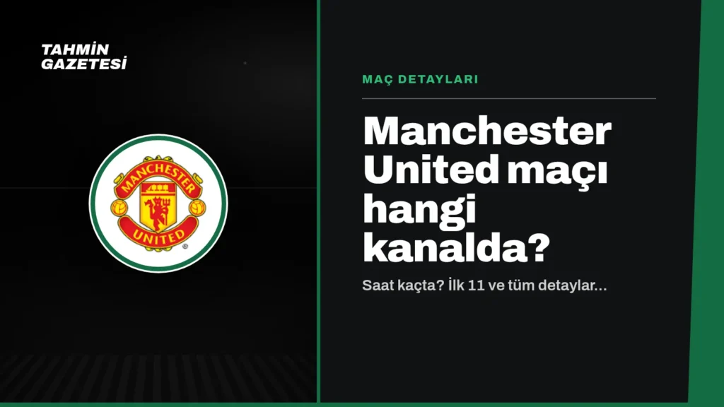 Manchester United Maçı Hangi Kanalda